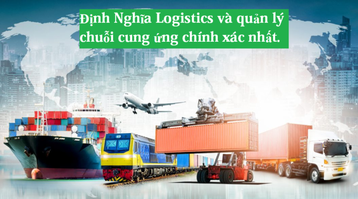 Định Nghĩa Logistics và quản lý chuỗi cung ứng chính xác nhất
