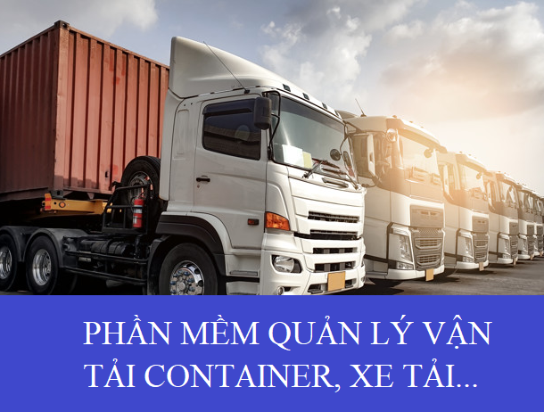 Phần mềm quản lý vận tải container, xe tải đầy đủ nhất